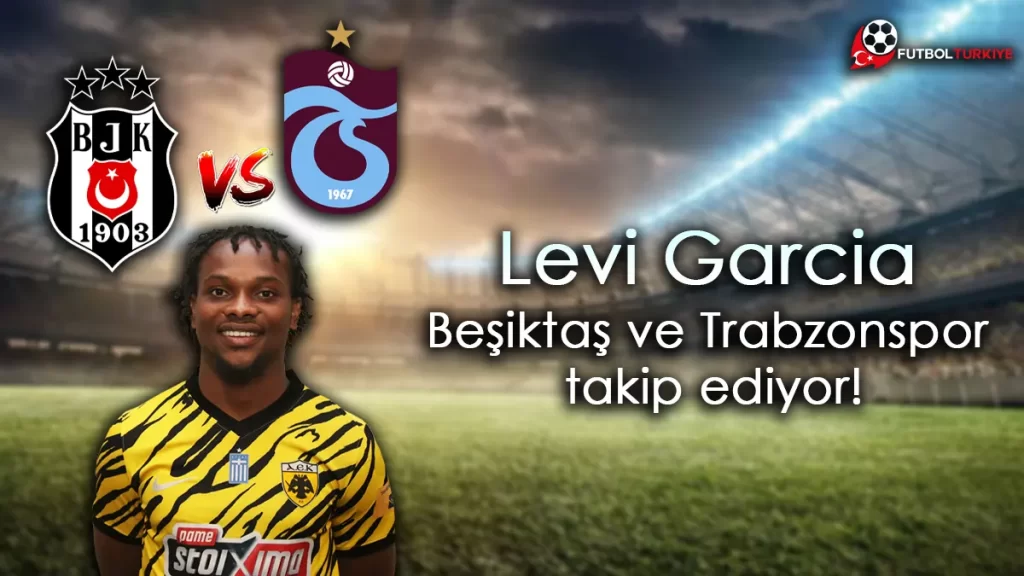 Levi Garcia'yı Beşiktaş ve Trabzonspor